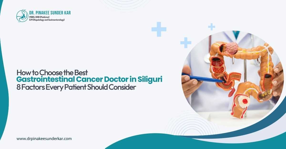How to Choose the Best Gastrointestinal Cancer Doctor in Siliguri: 8 Factors Every Patient Should Consider