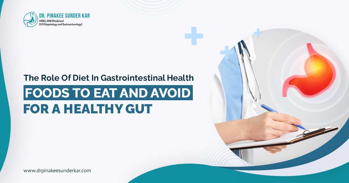 The Role of Diet in Gastrointestinal Health: Foods to Eat and Avoid for a Healthy Gut