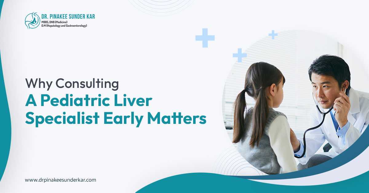 Why Consulting a Pediatric Liver Specialist Early Matters