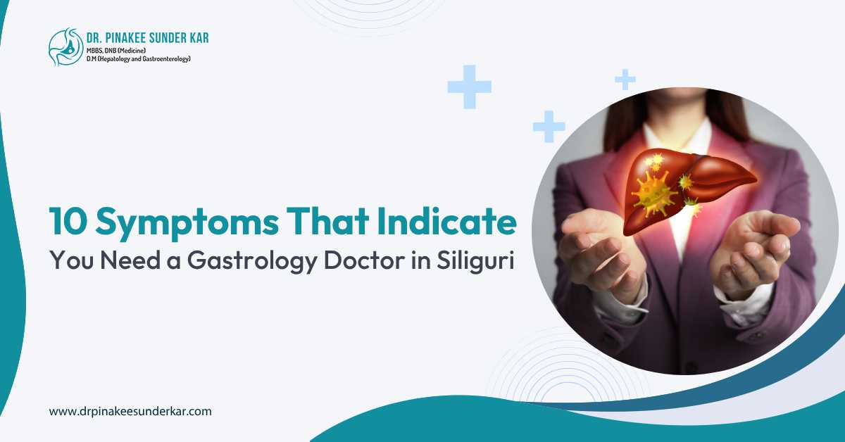 10 Symptoms That Indicate You Need a Gastrology Doctor in Siliguri