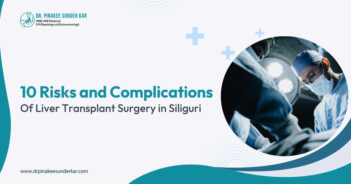10 Risks and Complications of Liver Transplant Surgery in Siliguri