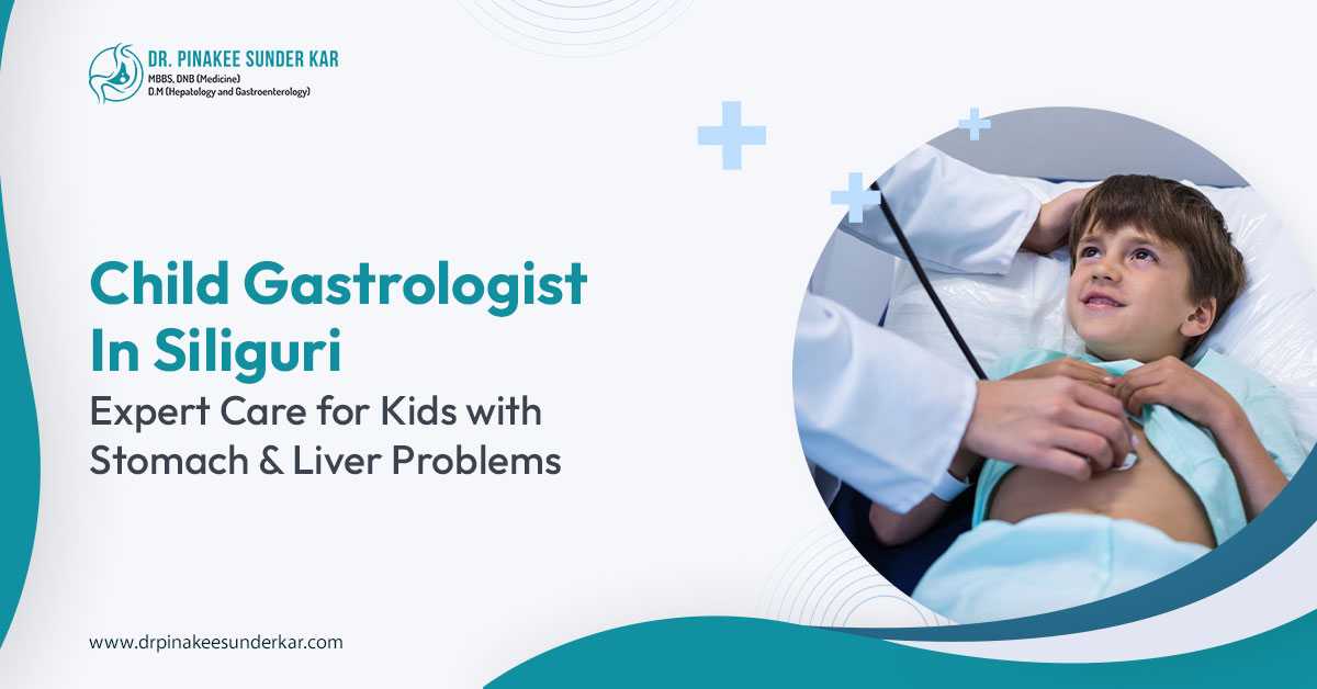 Child Gastrologist in Siliguri: Expert Care for Kids with Stomach & Liver Problems